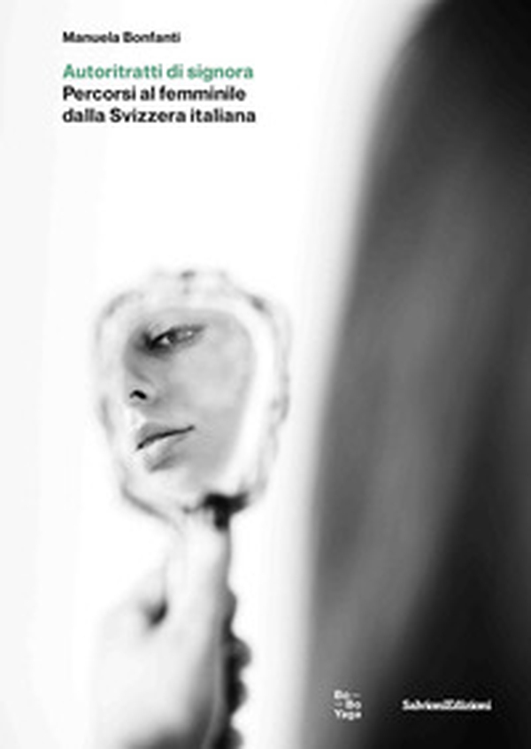 Autoritratti di signora. Percorsi al femminile della Svizzera italiana - Librerie.coop Autoritratti di signora. Percorsi al femminile della Svizzera italiana - Librerie.coop
