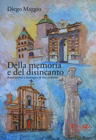Della memoria e del disincanto. Annotazioni e immagini di vita siciliana - Librerie.coop Della memoria e del disincanto. Annotazioni e immagini di vita siciliana - Librerie.coop