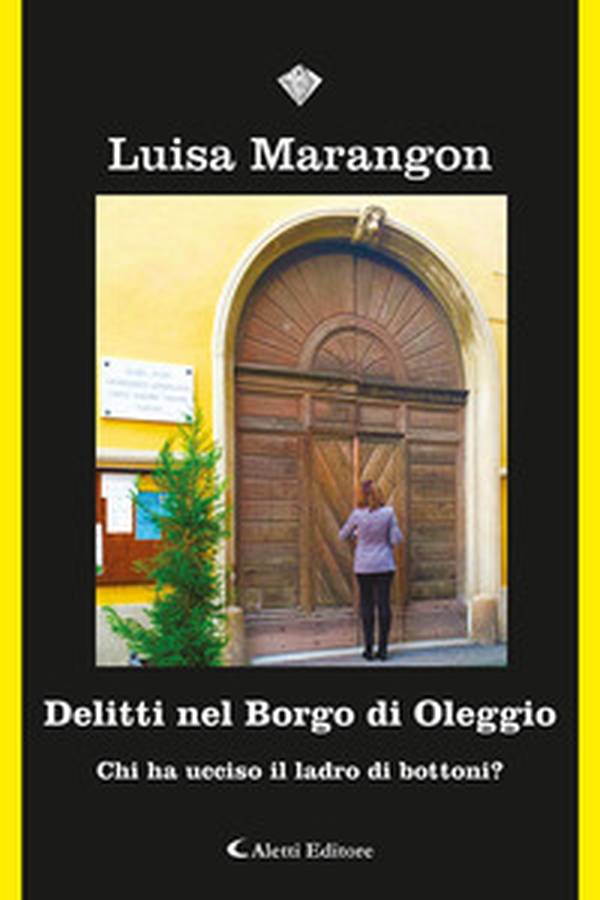 Delitti nel Borgo di Oleggio. Chi ha ucciso il ladro di bottoni? - Librerie.coop Delitti nel Borgo di Oleggio. Chi ha ucciso il ladro di bottoni? - Librerie.coop