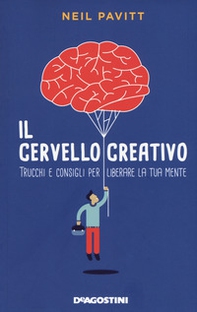 Il cervello creativo. Trucchi e consigli per liberare la tua mente - Librerie.coop
