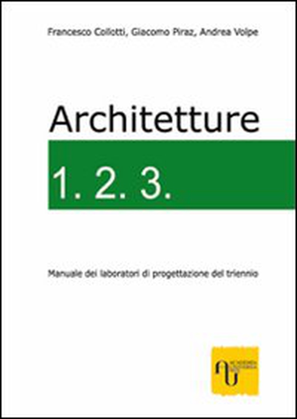 Architetture 1.2.3. Manuale dei laboratori di progettazione del triennio - Librerie.coop Architetture 1.2.3. Manuale dei laboratori di progettazione del triennio - Librerie.coop