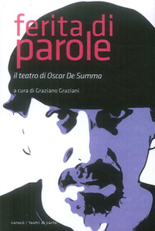 Ferita di parole. Il teatro di Oscar De Summa - Librerie.coop Ferita di parole. Il teatro di Oscar De Summa - Librerie.coop