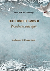 Le colombe di Damasco. Poesie da una scuola inglese - Librerie.coop Le colombe di Damasco. Poesie da una scuola inglese - Librerie.coop