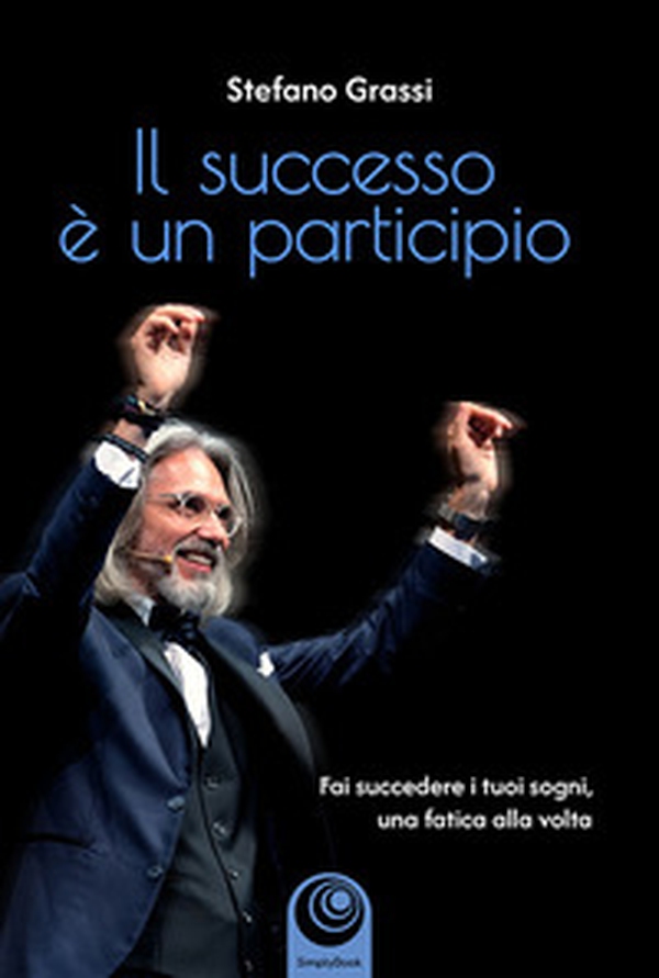 Il successo è un participio. Fai succedere i tuoi sogni, una fatica alla volta - Librerie.coop
