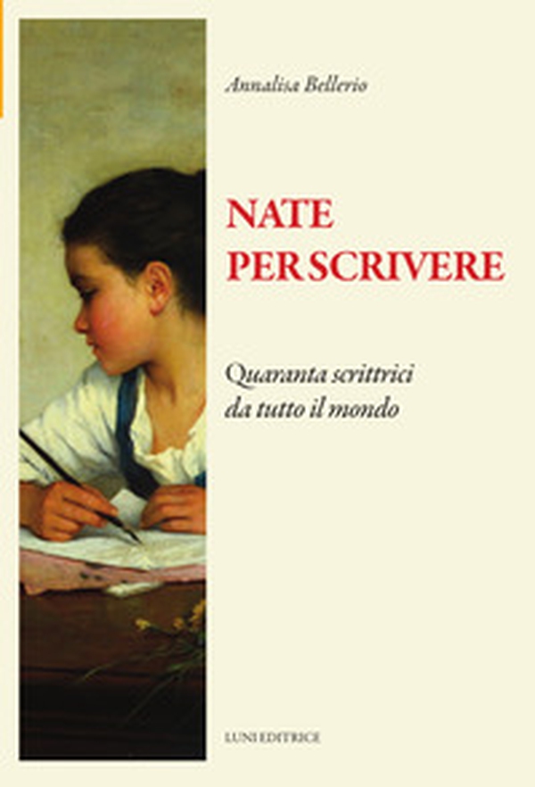 Nate per scrivere. Quaranta scrittrici da tutto il mondo - Librerie.coop Nate per scrivere. Quaranta scrittrici da tutto il mondo - Librerie.coop