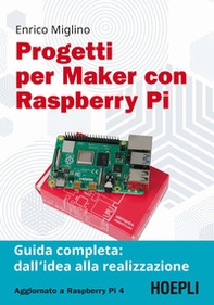 Progetti per maker con Raspberry Pi. Guida completa: dall'idea alla realizzazione - Librerie.coop