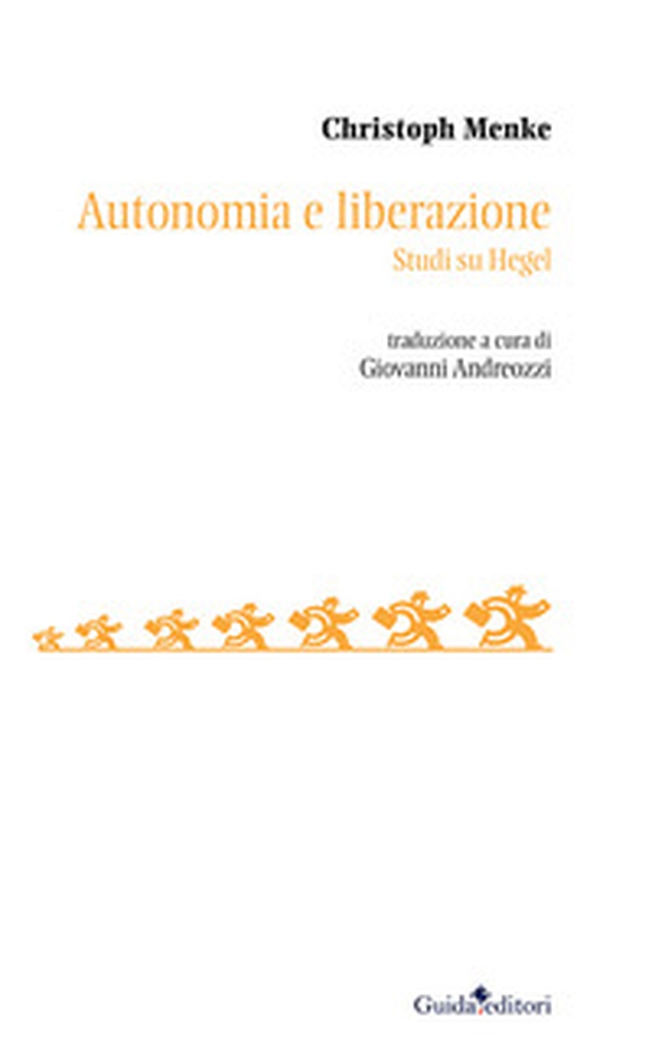 Autonomia e liberazione. Studi su Hegel - Librerie.coop Autonomia e liberazione. Studi su Hegel - Librerie.coop