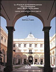 La Facoltà di giurisprudenza dell'Università degli Studi di Palermo. Origini, vicende ed attuale assetto - Librerie.coop