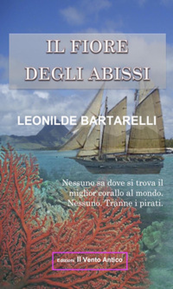 Il fiore degli abissi. Nessuno sa dove si trova il miglior corallo al mondo. Nessuno. Tranne i pirati - Librerie.coop Il fiore degli abissi. Nessuno sa dove si trova il miglior corallo al mondo. Nessuno. Tranne i pirati - Librerie.coop