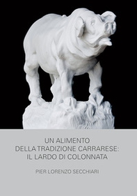 Un alimento della tradizione carrarese. Il lardo di Colonnata - Librerie.coop