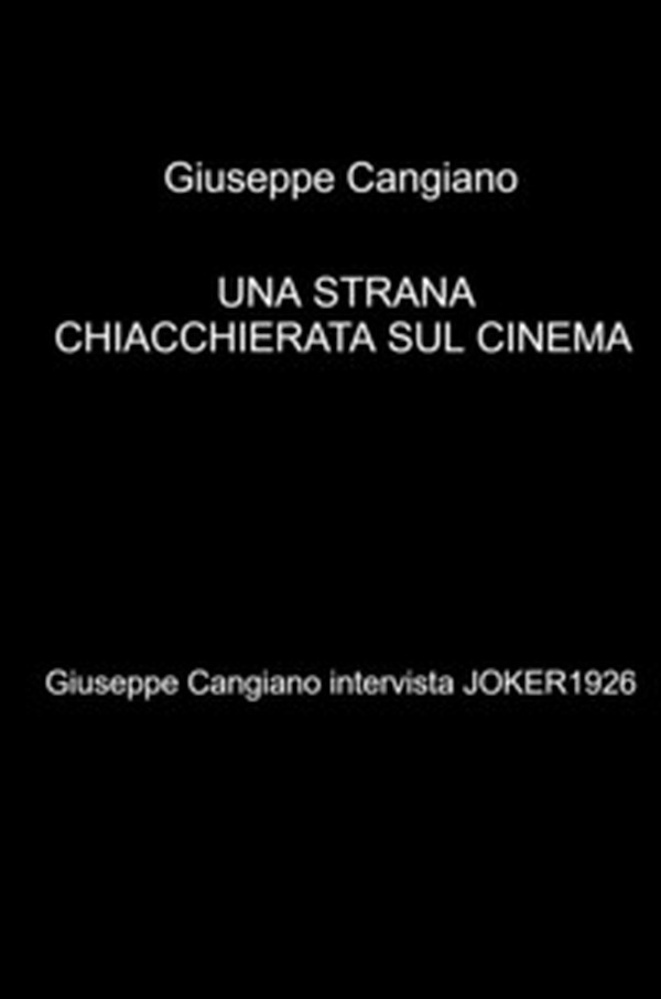 Una strana chiacchierata sul cinema. Giuseppe Cangiano intervista Joker1926 - Librerie.coop Una strana chiacchierata sul cinema. Giuseppe Cangiano intervista Joker1926 - Librerie.coop