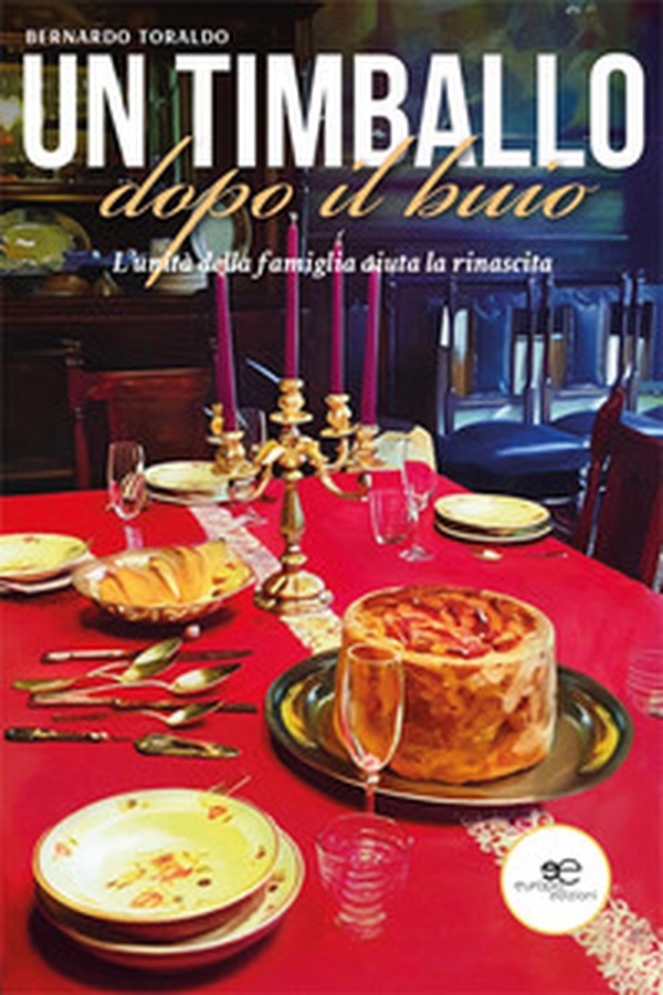 Un timballo dopo il buio. L'unità della famiglia aiuta la rinascita - Librerie.coop Un timballo dopo il buio. L'unità della famiglia aiuta la rinascita - Librerie.coop