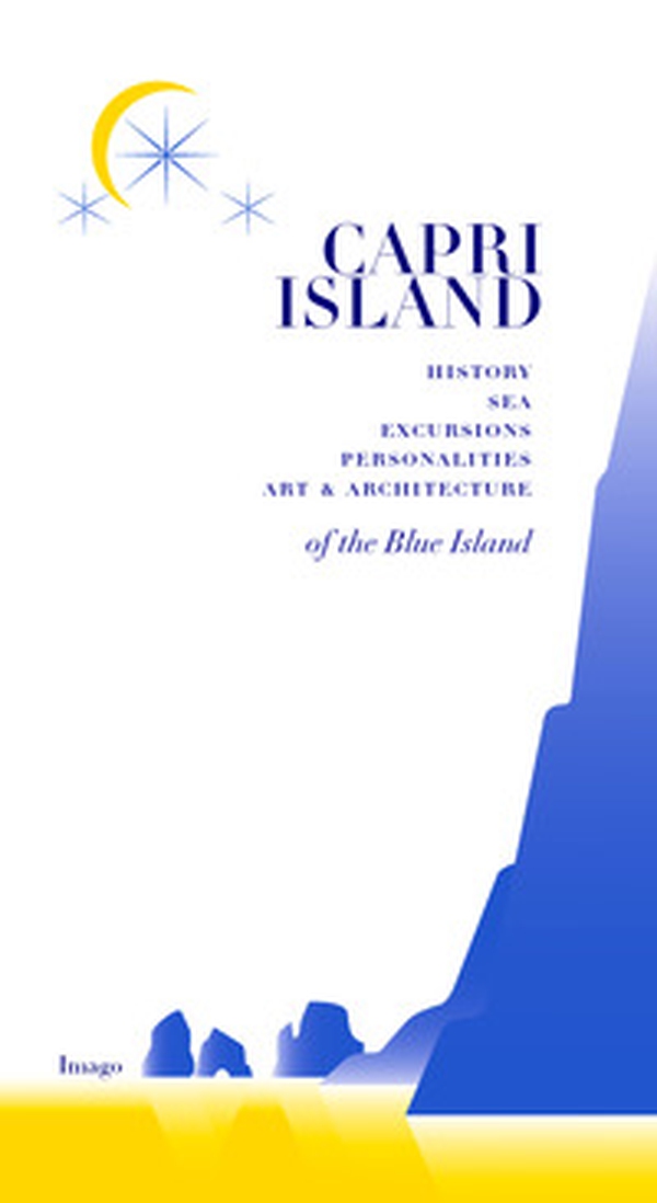 Capri island. History sea excursions pernonalities art & architecture of the blue island - Librerie.coop