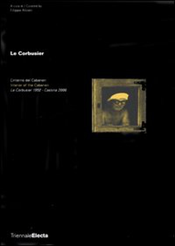 Le Corbusier. L'interno del Cabanon. Le Corbusier 1952-Cassina 2006. Catalogo della mostra (Milano, 5 aprile-6 giugno 2006). Ediz. italiana e inglese - Librerie.coop Le Corbusier. L'interno del Cabanon. Le Corbusier 1952-Cassina 2006. Catalogo della mostra (Milano, 5 aprile-6 giugno 2006). Ediz. italiana e inglese - Librerie.coop