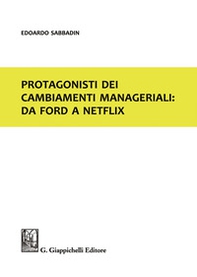 Protagonisti dei cambiamenti manageriali: da Ford a Netflix - Librerie.coop Protagonisti dei cambiamenti manageriali: da Ford a Netflix - Librerie.coop