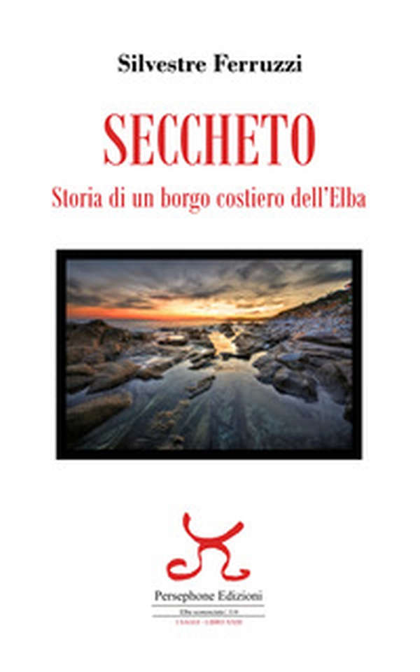Seccheto. Storia di un borgo costiero dell'Elba - Librerie.coop Seccheto. Storia di un borgo costiero dell'Elba - Librerie.coop