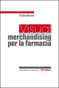 Un visual merchandising per la farmacia: per sviluppare la vendita visiva e la produttività commerciale - Librerie.coop Un visual merchandising per la farmacia: per sviluppare la vendita visiva e la produttività commerciale - Librerie.coop