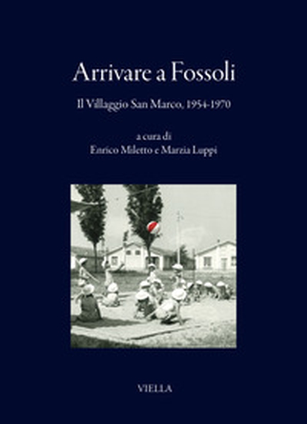 Arrivare a Fossoli. Il villaggio San Marco, 1954-1970 - Librerie.coop