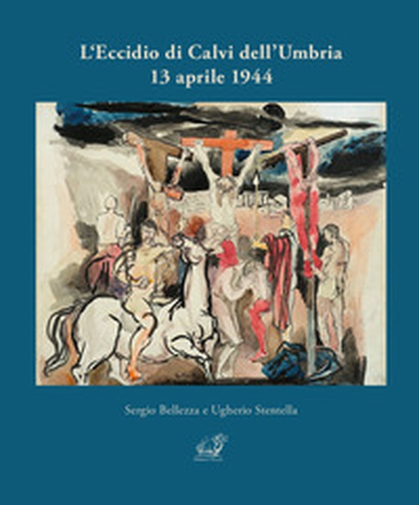 L'eccidio di Calvi dell'Umbria 13 aprile 1944 - Librerie.coop