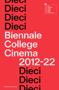 Dieci. Biennale College Cinema 2012-22 - Librerie.coop