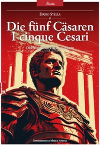 Die fünf Cäsaren. I cinque Cesari. La follia diventa imperatore - Librerie.coop