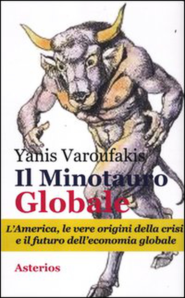 Il minotauro globale. L'America, le vere origini della crisi e il futuro dell'economia globale - Librerie.coop Il minotauro globale. L'America, le vere origini della crisi e il futuro dell'economia globale - Librerie.coop