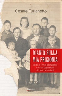 Diario sulla mia prigionia. Iddio e i miei compagni mi son testimoni di ciò che scrivo - Librerie.coop