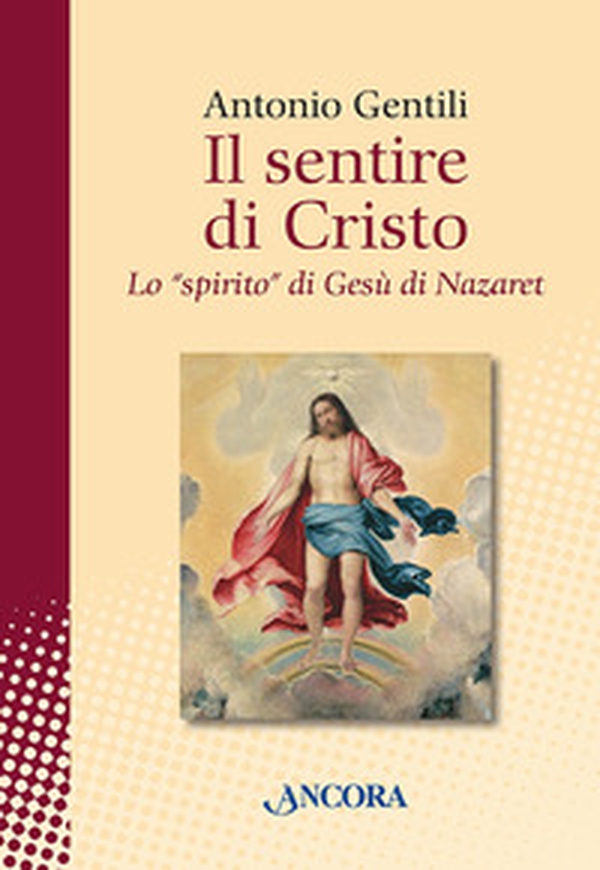 Il sentire di Cristo. Lo «spirito» di Gesù di Nazaret - Librerie.coop Il sentire di Cristo. Lo «spirito» di Gesù di Nazaret - Librerie.coop