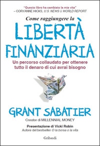 Come raggiungere la libertà finanziaria. Un percorso collaudato per ottenere tutto il denaro di cui avrai bisogno - Librerie.coop Come raggiungere la libertà finanziaria. Un percorso collaudato per ottenere tutto il denaro di cui avrai bisogno - Librerie.coop