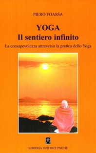 Yoga. Il sentiero infinito. La consapevolezza attraverso la pratica dello yoga - Librerie.coop Yoga. Il sentiero infinito. La consapevolezza attraverso la pratica dello yoga - Librerie.coop