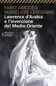 Lawrence d'Arabia e l'invenzione del Medio Oriente - Librerie.coop