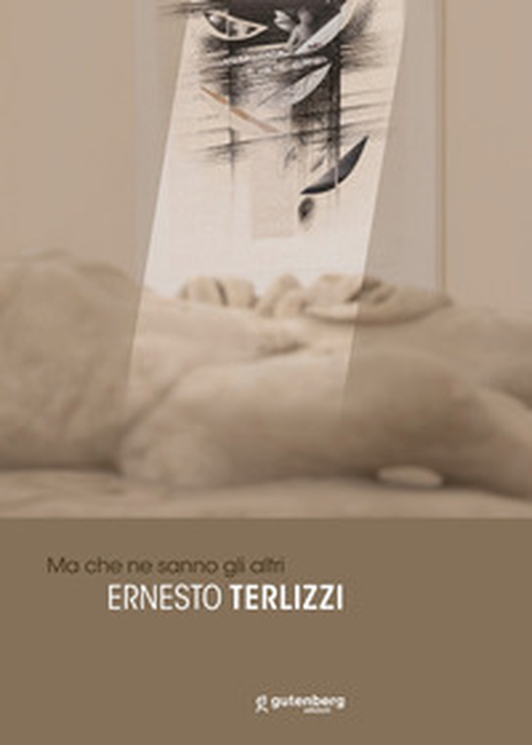Ernesto Terlizzi. Ma che ne sanno gli altri - Librerie.coop Ernesto Terlizzi. Ma che ne sanno gli altri - Librerie.coop