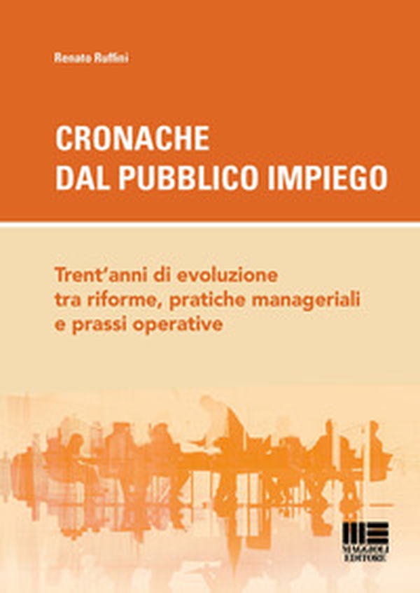 Cronache dal pubblico impiego. Trent'anni di evoluzione tra riforme, pratiche manageriali e prassi operative - Librerie.coop Cronache dal pubblico impiego. Trent'anni di evoluzione tra riforme, pratiche manageriali e prassi operative - Librerie.coop