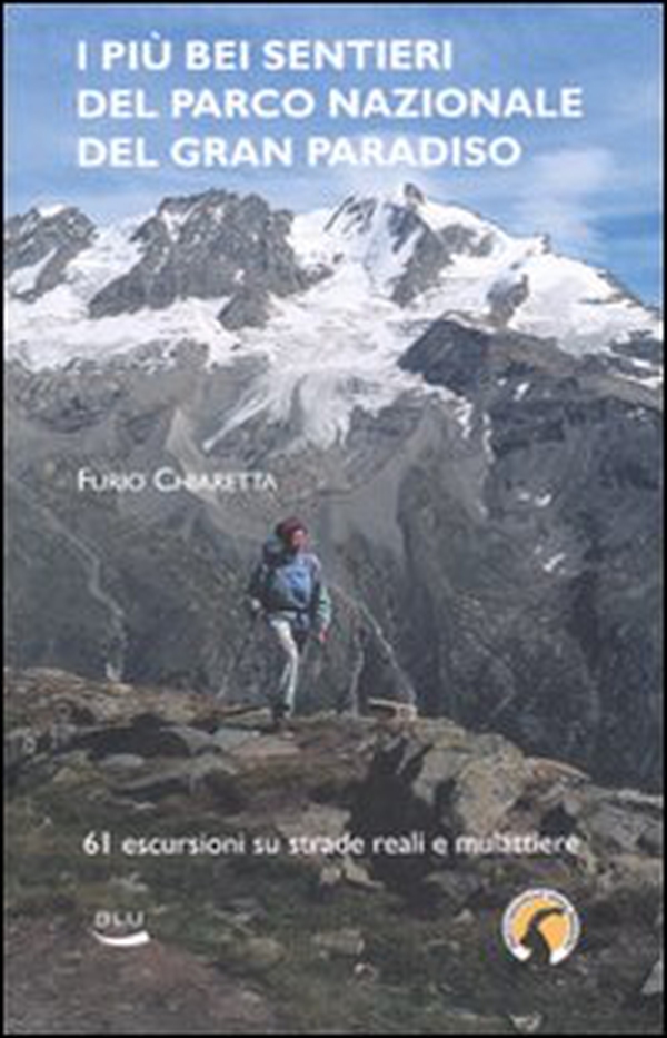 I più bei sentieri del parco nazionale del Gran Paradiso. 61 escursioni su mulattiere reali e facili sentieri - Librerie.coop I più bei sentieri del parco nazionale del Gran Paradiso. 61 escursioni su mulattiere reali e facili sentieri - Librerie.coop