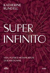 Super-infinito. Vita, poesie e metamorfosi di John Donne - Librerie.coop