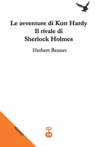 Le avventure di Kutt Hardy. Il rivale di Sherlock Holmes - Librerie.coop
