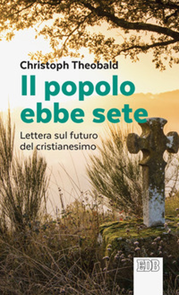 Il popolo ebbe sete. Lettera sul futuro del cristianesimo - Librerie.coop Il popolo ebbe sete. Lettera sul futuro del cristianesimo - Librerie.coop