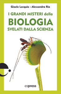 I grandi misteri della biologia svelati dalla scienza - Librerie.coop