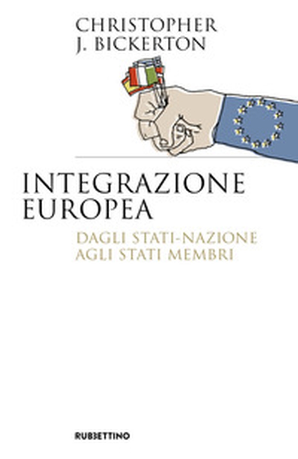 Integrazione europea. Dagli Stati-nazione agli Stati membri - Librerie.coop