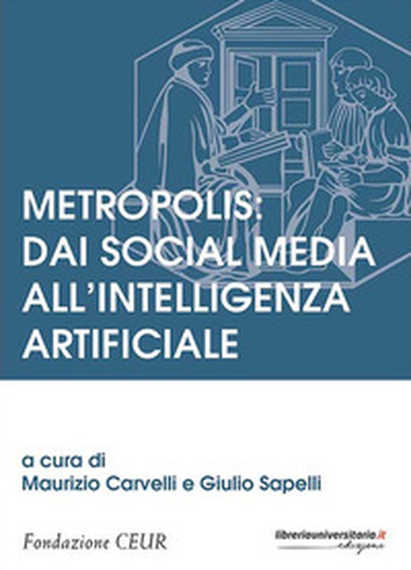 Metropolis: dai social media all'intelligenza artificiale - Librerie.coop Metropolis: dai social media all'intelligenza artificiale - Librerie.coop