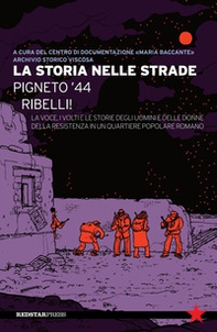 La storia nelle strade. Pigneto '44. Ribelli! La voce, i volti e le storie degli uomini e delle donne della Resistenza in un quartiere popolare romano - Librerie.coop