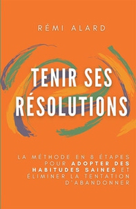 Tenir ses résolutions. La méthode en 8 étapes pour adopter des habitudes saines et éliminer la tentation d'abandonner - Librerie.coop