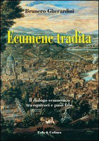 Ecumene tradita. Il dialogo ecumenico tra equivoci e passi falsi - Librerie.coop