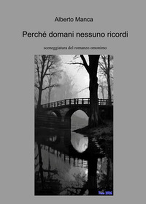 Perché domani nessuno ricordi. Sceneggiatura - Librerie.coop