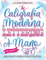 La guía definitiva de la caligrafía moderna y lettering a mano para principiantes. Una guía paso a paso y un libro de trabajo que incluyen teoría, técnicas, páginas para practicar y proyectos para aprender a dibujar letras - Librerie.coop