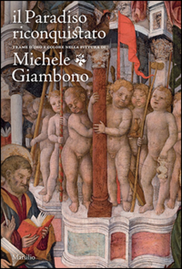 Il paradiso riconquistato. Trame d'oro e colore nella pittura di Michele Giambono - Librerie.coop Il paradiso riconquistato. Trame d'oro e colore nella pittura di Michele Giambono - Librerie.coop
