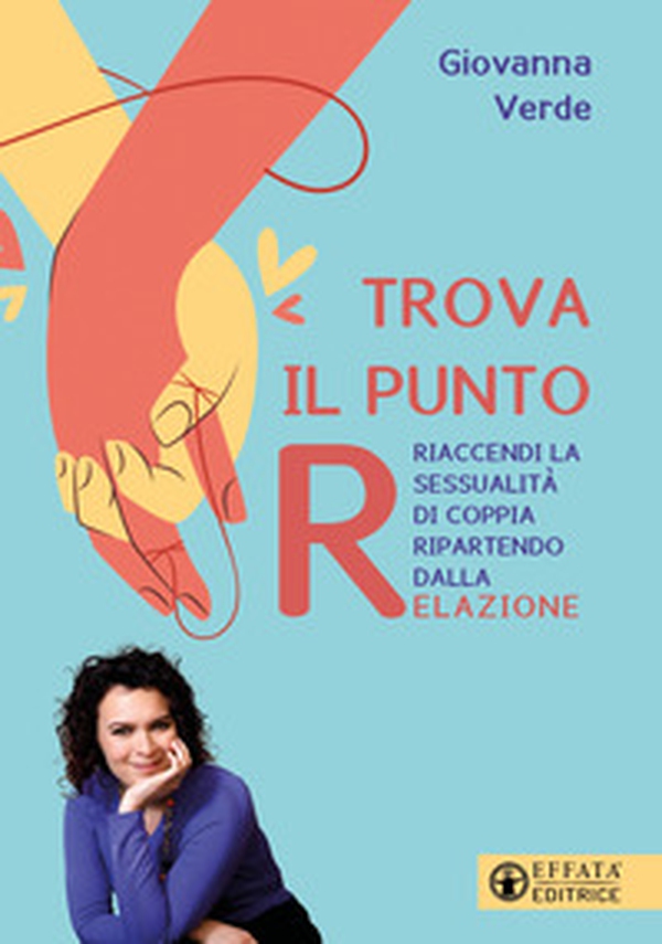 Trova il punto R. Riaccendi la sessualità di coppia ripartendo dalla relazione - Librerie.coop Trova il punto R. Riaccendi la sessualità di coppia ripartendo dalla relazione - Librerie.coop