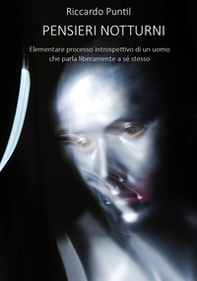 Pensieri notturni. Elementare processo introspettivo di un uomo che parla liberamente a sé stesso - Librerie.coop