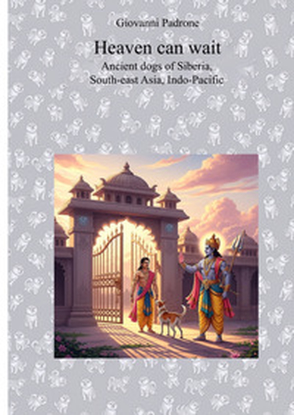 Heaven can wait. Ancient dogs of Siberia, South-East Asia, Indo-Pacific - Librerie.coop Heaven can wait. Ancient dogs of Siberia, South-East Asia, Indo-Pacific - Librerie.coop