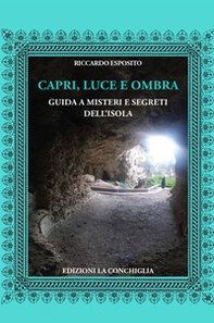 Capri, luce e ombra. Guida a misteri e segreti dell'isola - Librerie.coop